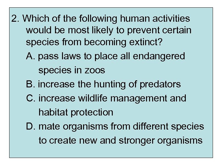 2. Which of the following human activities would be most likely to prevent certain