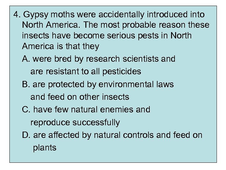 4. Gypsy moths were accidentally introduced into North America. The most probable reason these