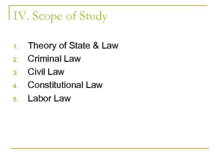 IV. Scope of Study 1. 2. 3. 4. 5. Theory of State & Law