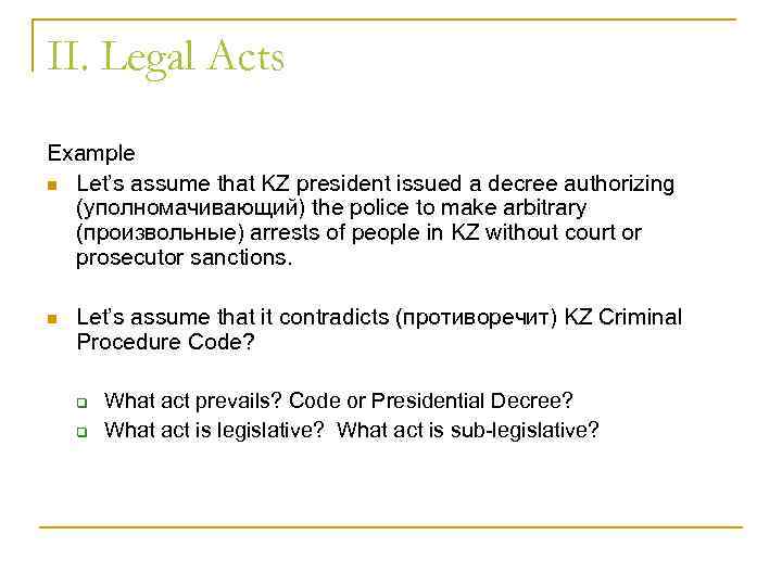 II. Legal Acts Example n Let’s assume that KZ president issued a decree authorizing