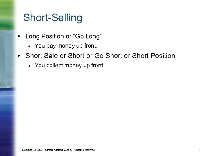 Short-Selling • Long Position or “Go Long” You pay money up front. • Short