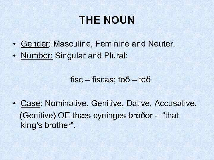 THE NOUN • Gender: Masculine, Feminine and Neuter. • Number: Singular and Plural: fisc