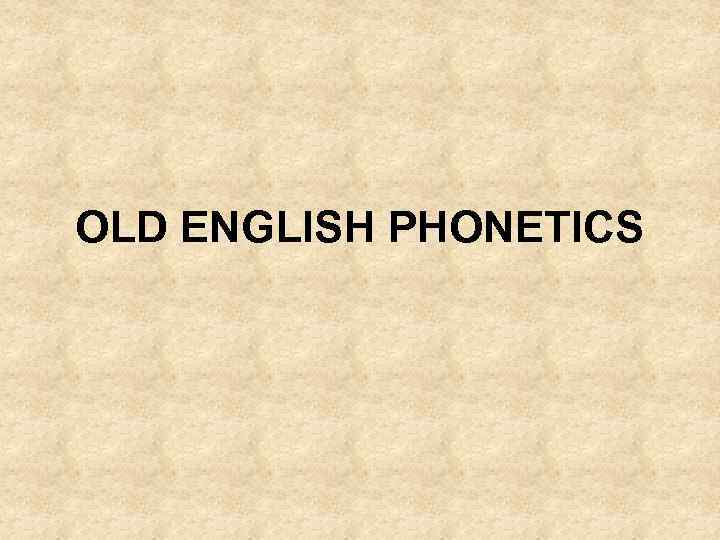 OLD ENGLISH PHONETICS 