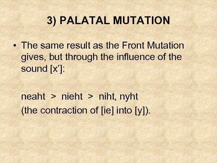 3) PALATAL MUTATION • The same result as the Front Mutation gives, but through