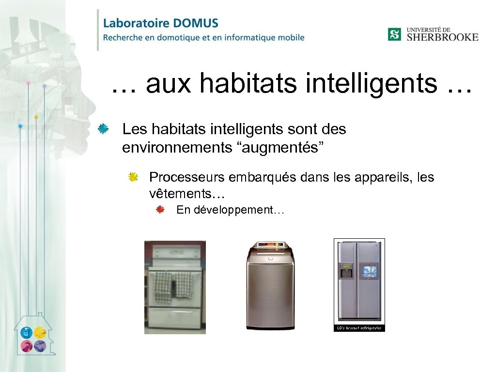 … aux habitats intelligents … Les habitats intelligents sont des environnements “augmentés” Processeurs embarqués