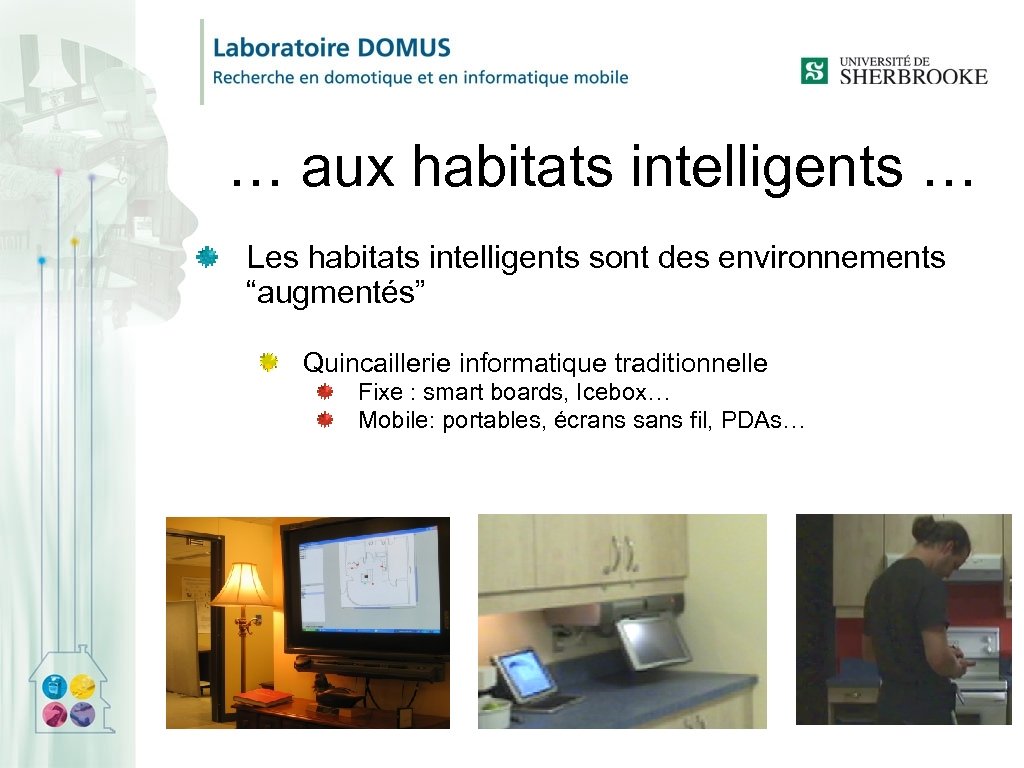 … aux habitats intelligents … Les habitats intelligents sont des environnements “augmentés” Quincaillerie informatique