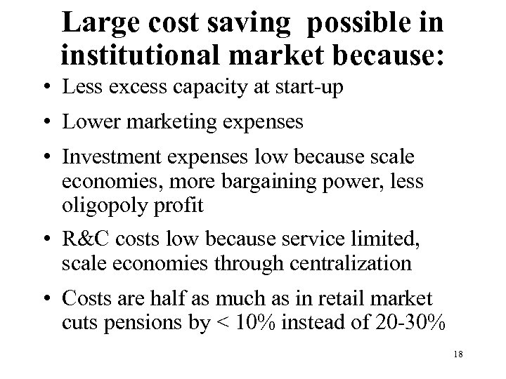 Large cost saving possible in institutional market because: • Less excess capacity at start-up