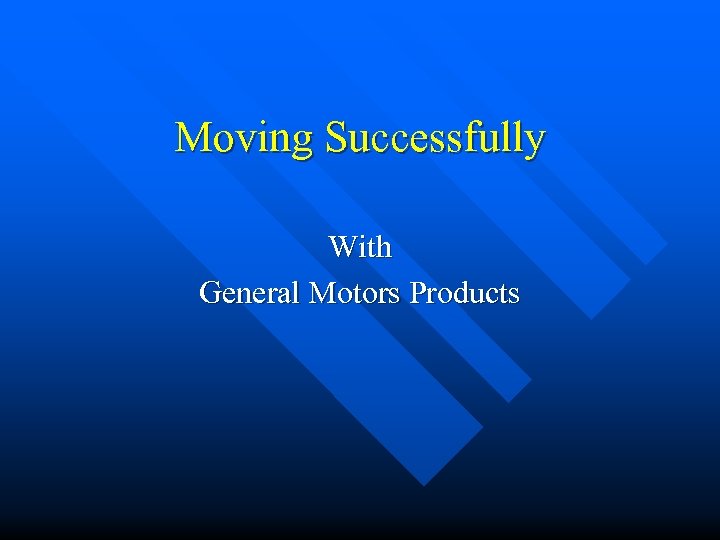 Moving Successfully With General Motors Products 