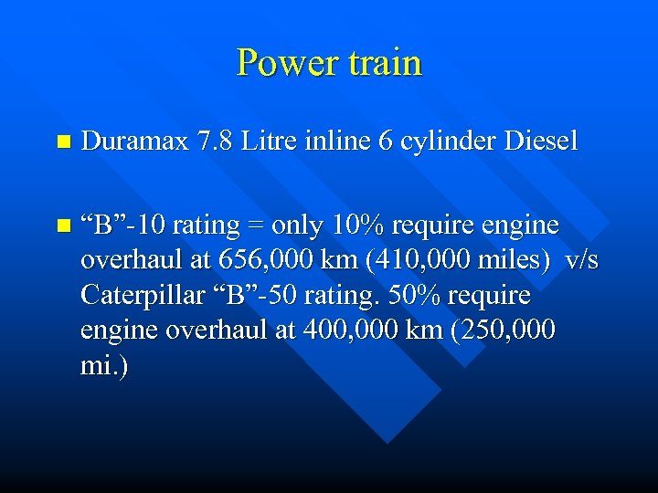 Power train n Duramax 7. 8 Litre inline 6 cylinder Diesel n “B”-10 rating