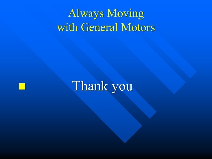 Always Moving with General Motors n Thank you 