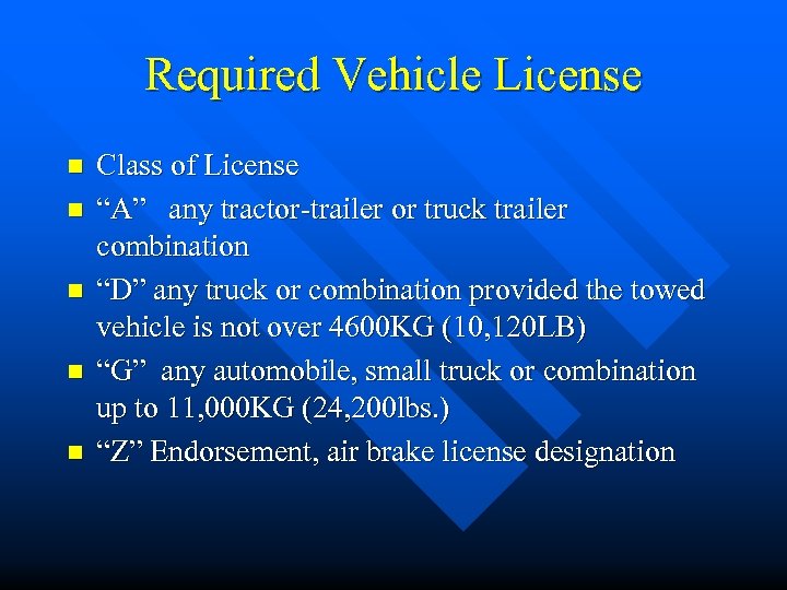 Required Vehicle License n n n Class of License “A” any tractor-trailer or truck