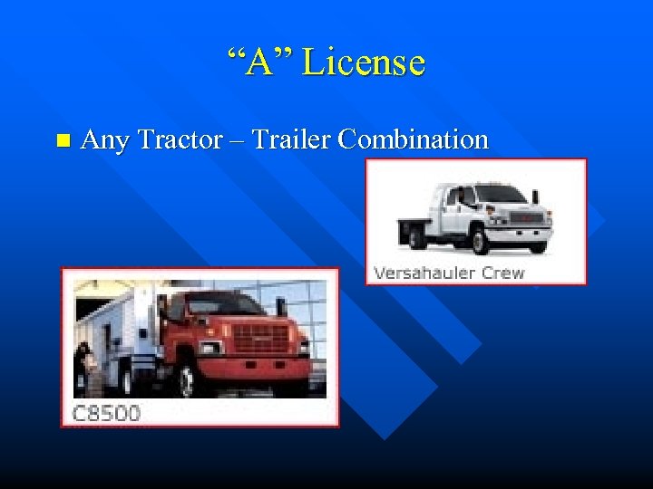 “A” License n Any Tractor – Trailer Combination 