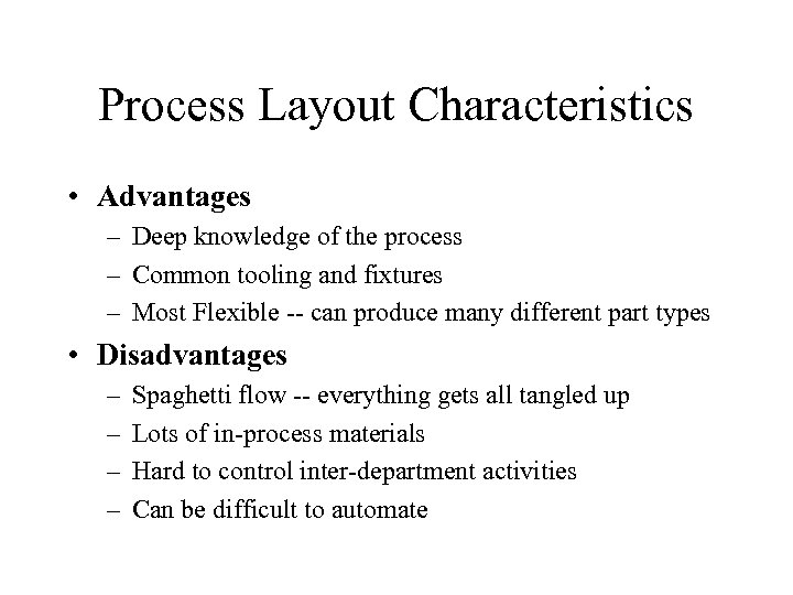 Process Layout Characteristics • Advantages – Deep knowledge of the process – Common tooling