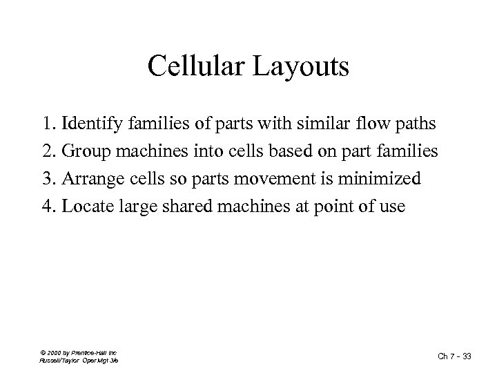 Cellular Layouts 1. Identify families of parts with similar flow paths 2. Group machines