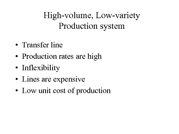 High-volume, Low-variety Production system • • • Transfer line Production rates are high Inflexibility