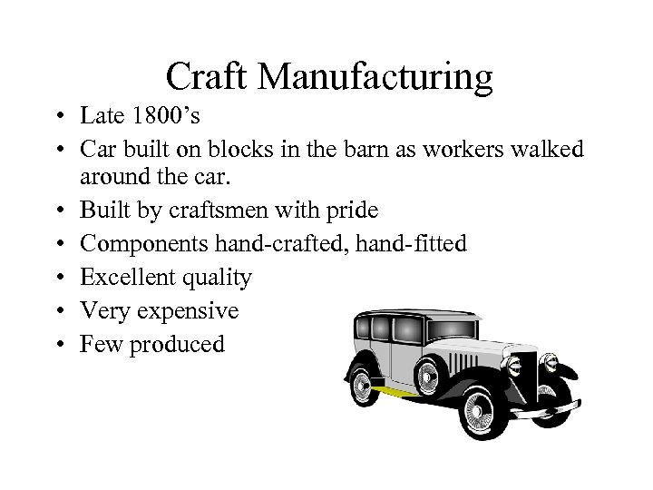 Craft Manufacturing • Late 1800’s • Car built on blocks in the barn as