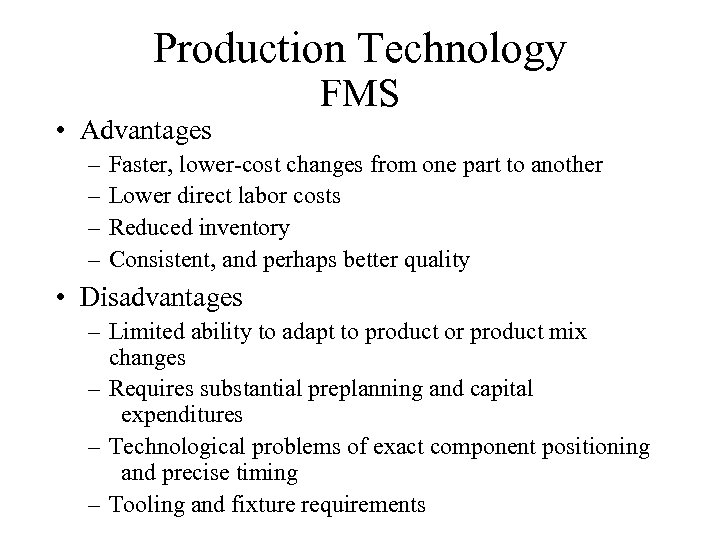 Production Technology • Advantages – – FMS Faster, lower-cost changes from one part to