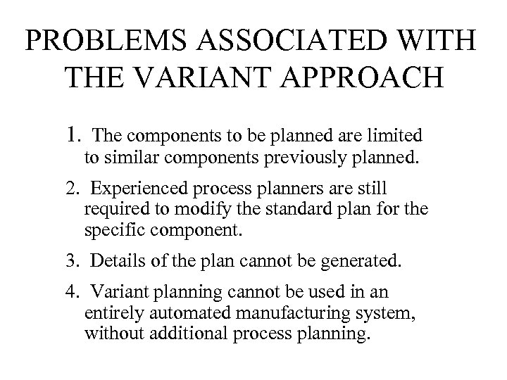 PROBLEMS ASSOCIATED WITH THE VARIANT APPROACH 1. The components to be planned are limited