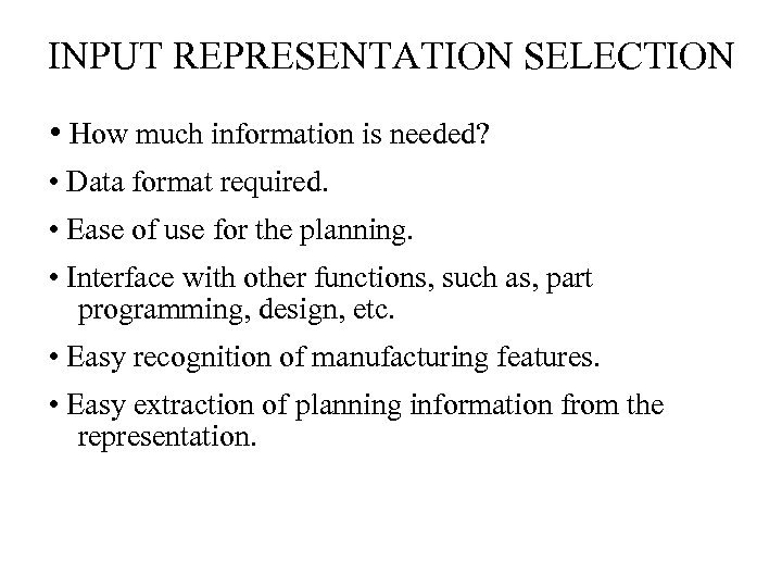 INPUT REPRESENTATION SELECTION • How much information is needed? • Data format required. •