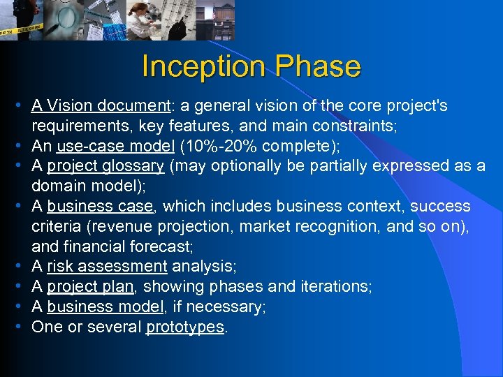Inception Phase • A Vision document: a general vision of the core project's requirements,
