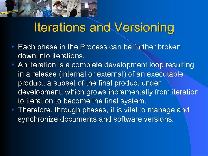 Iterations and Versioning • Each phase in the Process can be further broken down