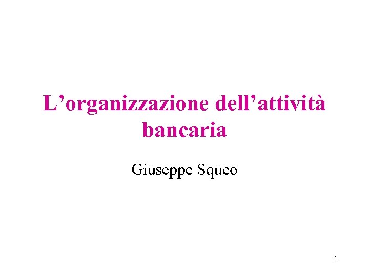 L’organizzazione dell’attività bancaria Giuseppe Squeo 1 