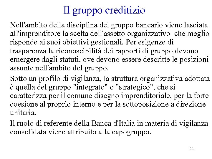 Il gruppo creditizio Nell'ambito della disciplina del gruppo bancario viene lasciata all'imprenditore la scelta