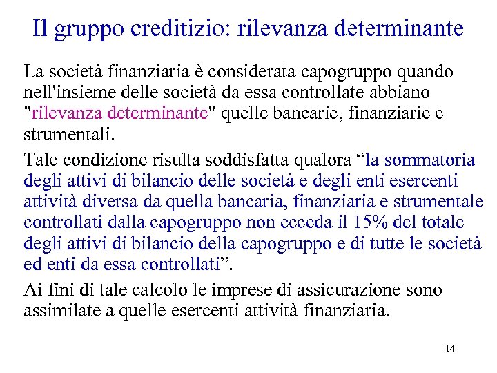 Il gruppo creditizio: rilevanza determinante La società finanziaria è considerata capogruppo quando nell'insieme delle