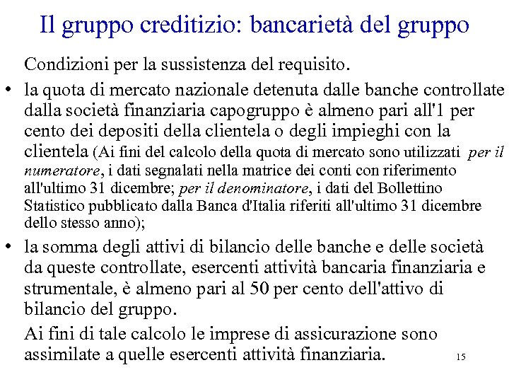 Il gruppo creditizio: bancarietà del gruppo Condizioni per la sussistenza del requisito. • la