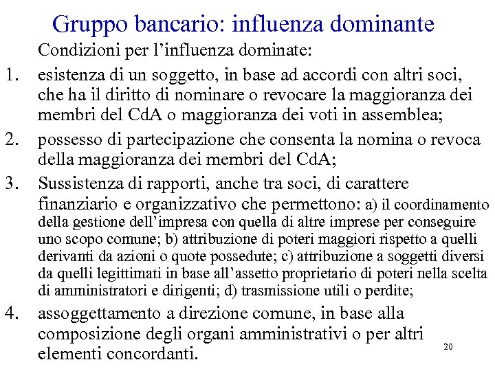 Gruppo bancario: influenza dominante 1. 2. 3. Condizioni per l’influenza dominate: esistenza di un