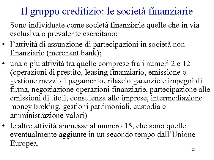 Il gruppo creditizio: le società finanziarie Sono individuate come società finanziarie quelle che in