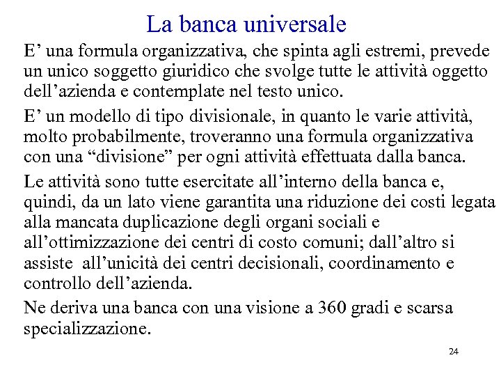 La banca universale E’ una formula organizzativa, che spinta agli estremi, prevede un unico