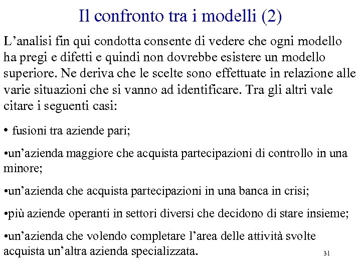 Il confronto tra i modelli (2) L’analisi fin qui condotta consente di vedere che