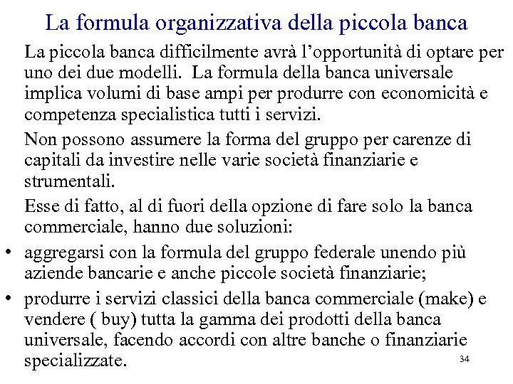 La formula organizzativa della piccola banca La piccola banca difficilmente avrà l’opportunità di optare