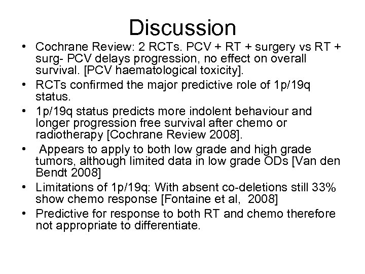 Discussion • Cochrane Review: 2 RCTs. PCV + RT + surgery vs RT +