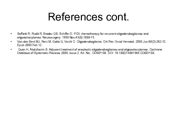 References cont. • • • Soffietti R, Rudà R, Bradac GB, Schiffer D. PCV