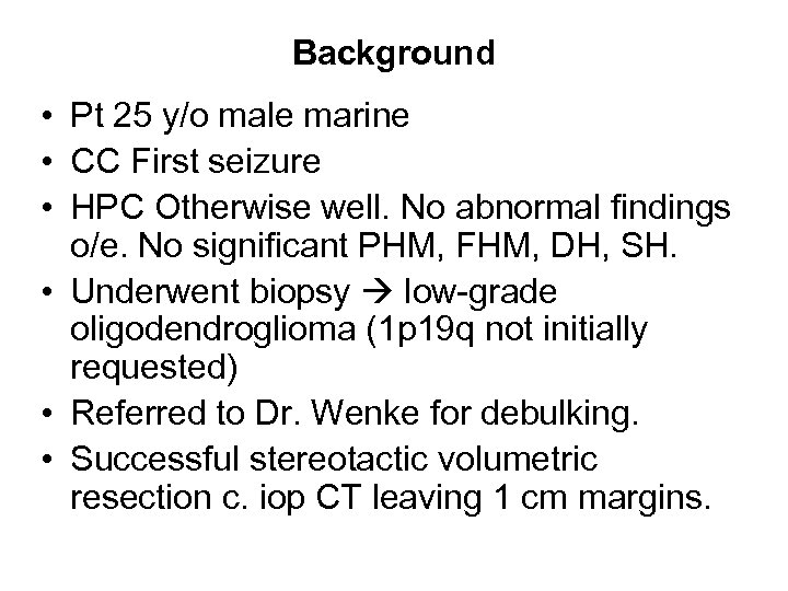 Background • Pt 25 y/o male marine • CC First seizure • HPC Otherwise
