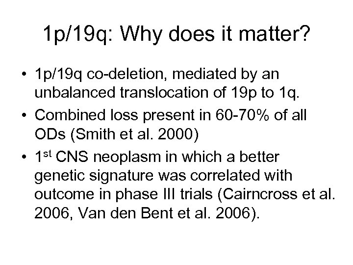 1 p/19 q: Why does it matter? • 1 p/19 q co-deletion, mediated by