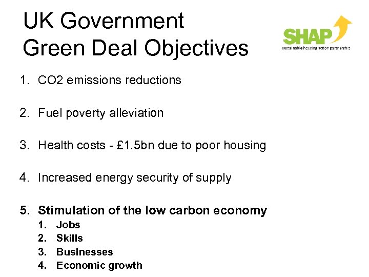 UK Government Green Deal Objectives 1. CO 2 emissions reductions 2. Fuel poverty alleviation