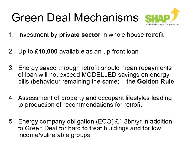 Green Deal Mechanisms 1. Investment by private sector in whole house retrofit 2. Up