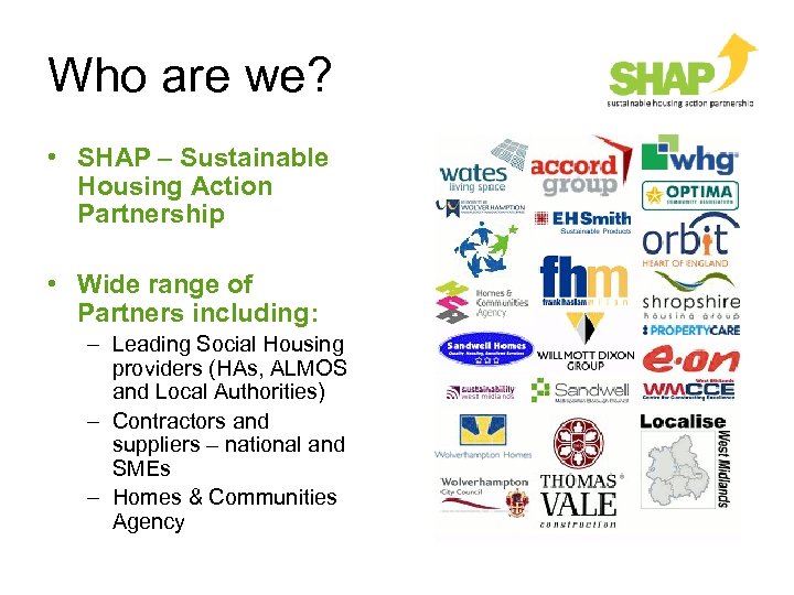 Who are we? • SHAP – Sustainable Housing Action Partnership • Wide range of