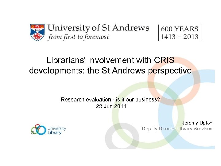 Librarians' involvement with CRIS developments: the St Andrews perspective Research evaluation - is it
