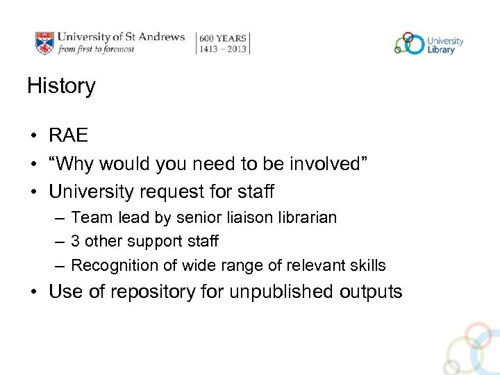 History • RAE • “Why would you need to be involved” • University request