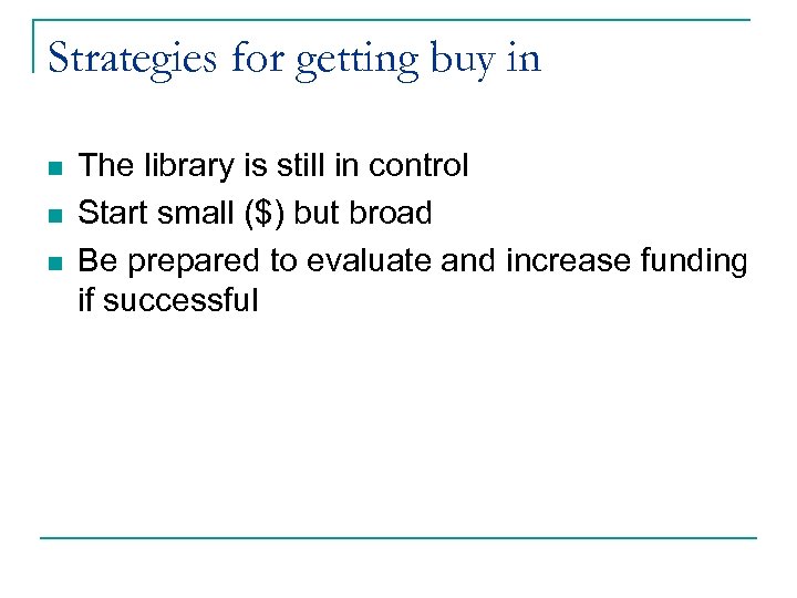Strategies for getting buy in n The library is still in control Start small