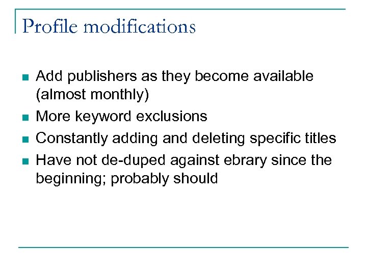 Profile modifications n n Add publishers as they become available (almost monthly) More keyword