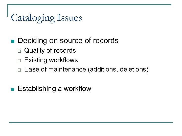 Cataloging Issues n Deciding on source of records q q q n Quality of