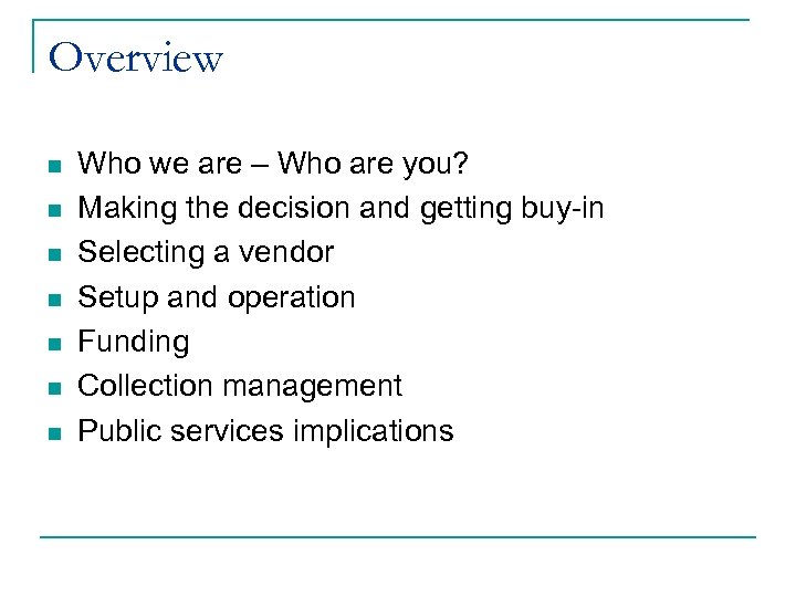 Overview n n n n Who we are – Who are you? Making the