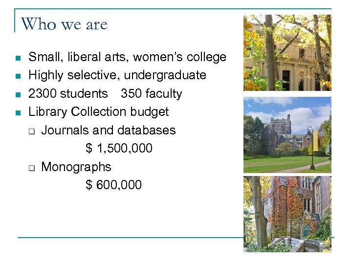 Who we are n n Small, liberal arts, women’s college Highly selective, undergraduate 2300