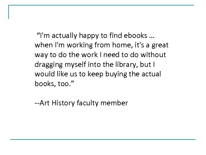 “I'm actually happy to find ebooks … when I'm working from home, it's a