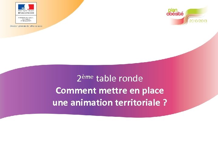 2ème table ronde Comment mettre en place une animation territoriale ? 